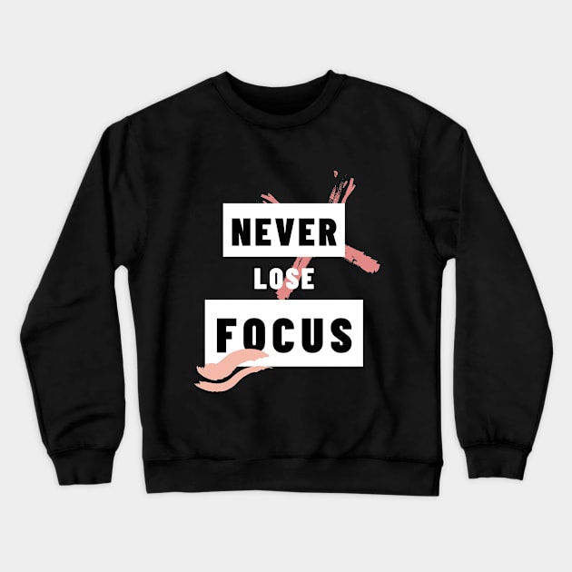 Never lose focus Crewneck Sweatshirt by SYAO